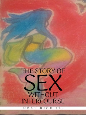 cover image of The Story of Sex Without Intercourse